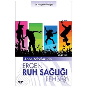 ANNE-BABALAR İÇİN ERGEN RUH SAĞLIĞI REHBERI 10-20 YAŞ - KORAY KARABEKİROĞLU