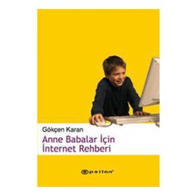 ANNE BABALAR İÇİN İNTERNET REHBERI - GÖKÇEN KARAN
