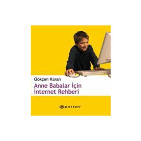 ANNE BABALAR İÇİN İNTERNET REHBERI - GÖKÇEN KARAN