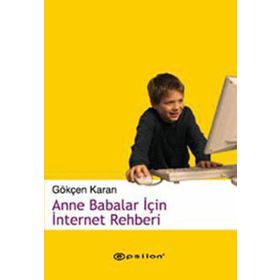 ANNE BABALAR İÇİN İNTERNET REHBERI - GÖKÇEN KARAN