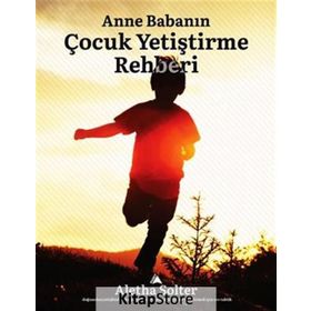 Anne Babanın Çocuk Yetiştirme Rehberi - Aletha Solter