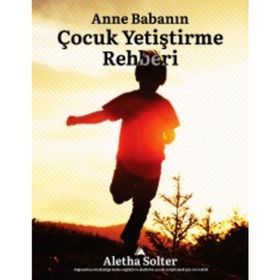Anne Babanın Çocuk Yetiştirme Rehberi - Aletha Solter