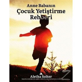 Anne Babanın Çocuk Yetiştirme Rehberi - Aletha Solter