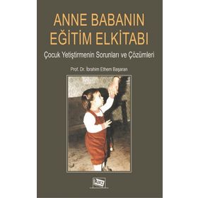 Anne Babanın Eğitim Elkitabı - İbrahim Ethem Başaran