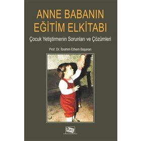 Anne Babanın Eğitim Elkitabı - İbrahim Ethem Başaran