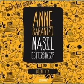 Anne Babanızı Nasıl Eğitirsiniz - Bülent Ata