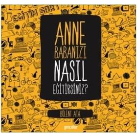Anne Babanızı Nasıl Eğitirsiniz - Bülent Ata