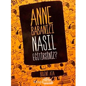 Anne Babanızı Nasıl Eğitirsiniz - Bülent Ata