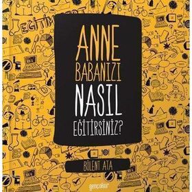 Anne Babanızı Nasıl Eğitirsiniz - Bülent Ata
