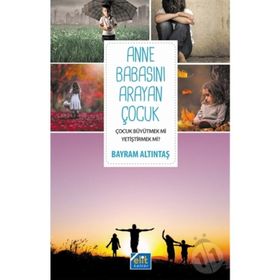 Anne Babasını Arayan Çocuk - Bayram Altıntaş