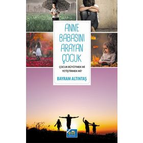 Anne Babasını Arayan Çocuk - Bayram Altıntaş