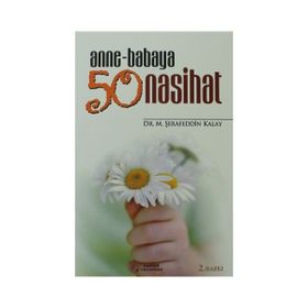ANNE-BABAYA 50 NASIHAT - ŞERAFEDDİN KALAY