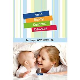 Anne Babayı Kullanma Kılavuzu - Hayri Gözlükgiller