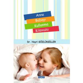 Anne Babayı Kullanma Kılavuzu - Hayri Gözlükgiller