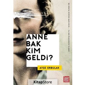 Anne Bak Kim Geldi? - Ayşe Erbulak