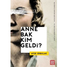 Anne Bak Kim Geldi? - Ayşe Erbulak