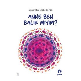 Anne Ben Balık Mıyım - Mustafa Ruhi Şirin - Turkuvaz Yayınları