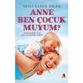 Anne Ben Çocuk Muyum - Seda Şahin Dilek
