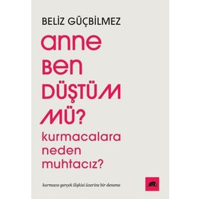 Anne Ben Düştüm mü? - Beliz Güçbilmez