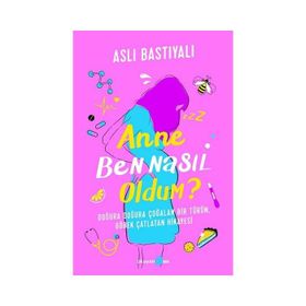 Anne Ben Nasıl Oldum? - Aslı Bastıyalı