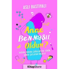 Anne Ben Nasıl Oldum? - Aslı Bastıyalı