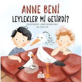 Anne Beni Leylekler mi Getirdi? - Nesil Çocuk Yayınları