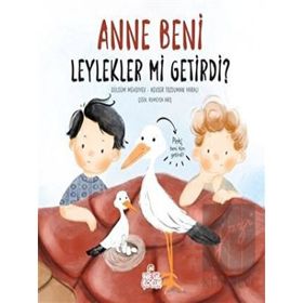 Anne Beni Leylekler mi Getirdi? - Nesil Çocuk Yayınları