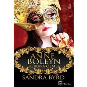 Anne Boleyn Uğruna Ölmek - Sandra Byrd