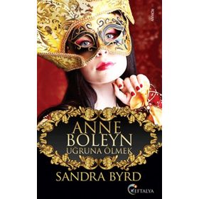 Anne Boleyn Uğruna Ölmek - Sandra Byrd