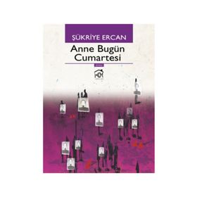 ANNE BUGÜN CUMARTESI - ŞÜKRIYE ERCAN