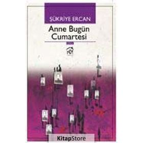 ANNE BUGÜN CUMARTESI - ŞÜKRIYE ERCAN