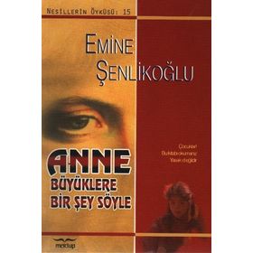 ANNE BÜYÜKLERE BIR ŞEY SÖYLE - EMINE ŞENLİKOĞLU