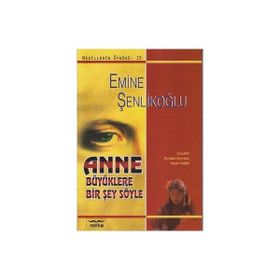 Anne Büyüklere Bir Şey Söyle - Emine Şenlikoğlu