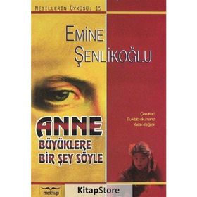 ANNE BÜYÜKLERE BIR ŞEY SÖYLE - EMINE ŞENLİKOĞLU