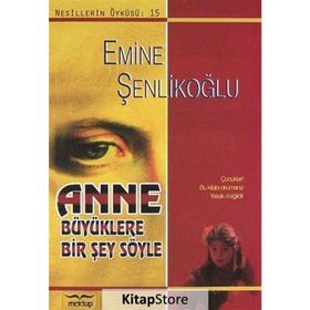 ANNE BÜYÜKLERE BIR ŞEY SÖYLE - EMINE ŞENLİKOĞLU