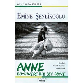 ANNE BÜYÜKLERE BIR ŞEY SÖYLE - EMINE ŞENLİKOĞLU