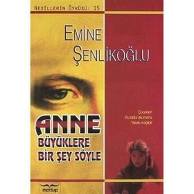 ANNE BÜYÜKLERE BIR ŞEY SÖYLE - EMINE ŞENLİKOĞLU