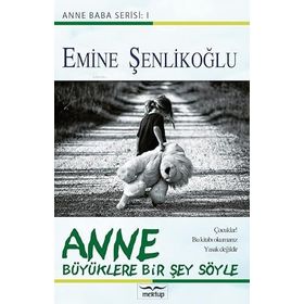 ANNE BÜYÜKLERE BIR ŞEY SÖYLE - EMINE ŞENLİKOĞLU