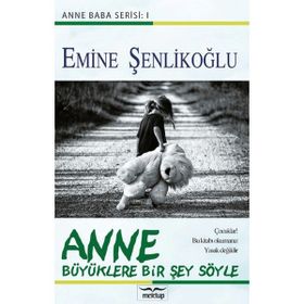 Anne Büyüklere Bir Şey Söyle - Emine Şenlikoğlu