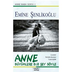 Anne Büyüklere Bir Şey Söyle - Emine Şenlikoğlu