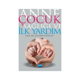 Anne Çocuk Sağlığı ve İlk Yardım - Prof. Dr. Gülümser Dolgun