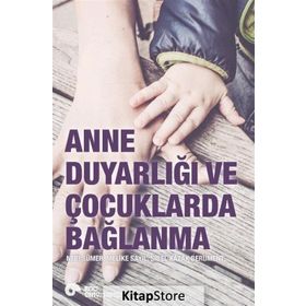 Anne Duyarlığı ve Çocuklarda Bağlanma - Sibel Kazak Berument Doç. Dr. Nebi Sümer Melike Sayıl