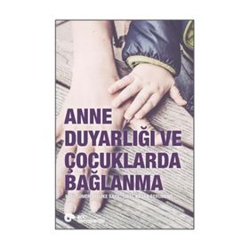Anne Duyarlığı ve Çocuklarda Bağlanma - Sibel Kazak Berument Doç. Dr. Nebi Sümer Melike Sayıl