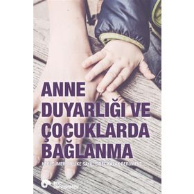 Anne Duyarlığı ve Çocuklarda Bağlanma - Sibel Kazak Berument Doç. Dr. Nebi Sümer Melike Sayıl