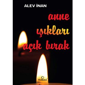 ANNE IŞIKLARI AÇIK BIRAK - ALEV İNAN