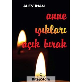 ANNE IŞIKLARI AÇIK BIRAK - ALEV İNAN