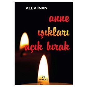 ANNE IŞIKLARI AÇIK BIRAK - ALEV İNAN