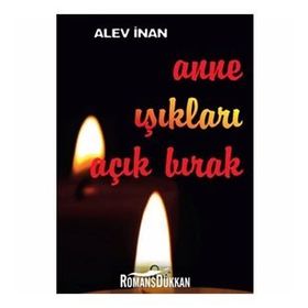 ANNE IŞIKLARI AÇIK BIRAK - ALEV İNAN