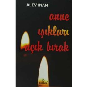ANNE IŞIKLARI AÇIK BIRAK - ALEV İNAN