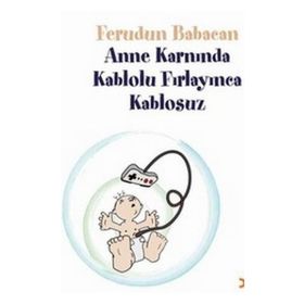 ANNE KARNINDA KABLOLU FIRLAYINCA KABLOSUZ - FERUDUN BABACAN